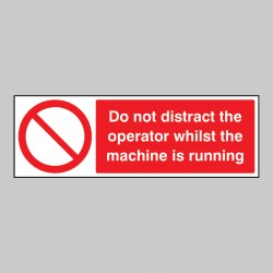 Do Not Distract the Operator Whilst Machine Is Running