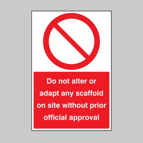 Do Not Alter or adapt any Scaffold On Site without Prior official approval