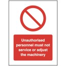 Unauthorised personnel must not service or adjust the machinery