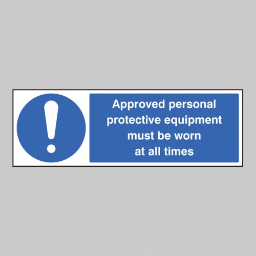 Approved Personal Protective Equipment Must be Worn At All Times