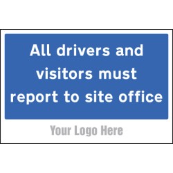 All Drivers and Visitors Must Report to Site Office - Add a Logo - Site Saver